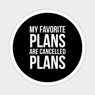 My Favorite Plans Are Cancelled Plans Magnet